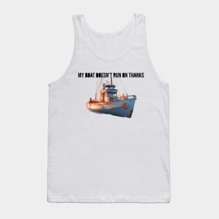 My boat doesn't run on thanks Tank Top